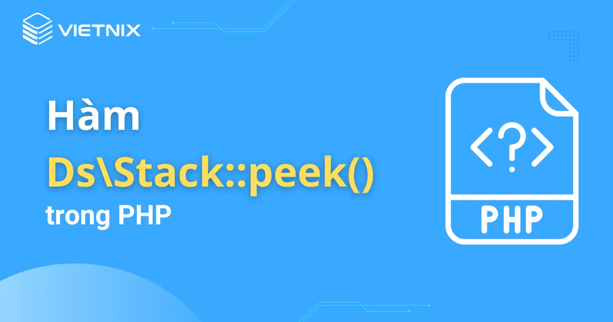 Giới thiệu tổng quan về hàm DsStack::peek() trong PHP 2024