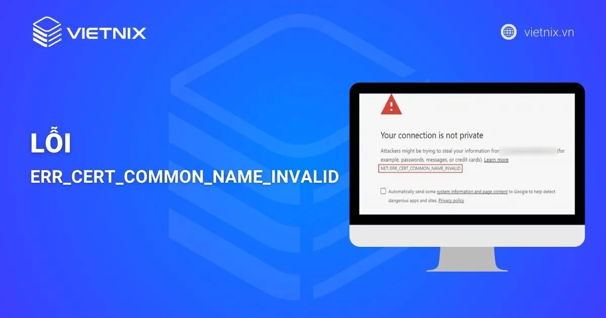 Hướng dẫn cài SSL trên hosting cPanel nhanh chóng và chi tiết nhất (Miễn phí và trả phí) 39 Lỗi ERR_CERT_COMMON_NAME_INVALID