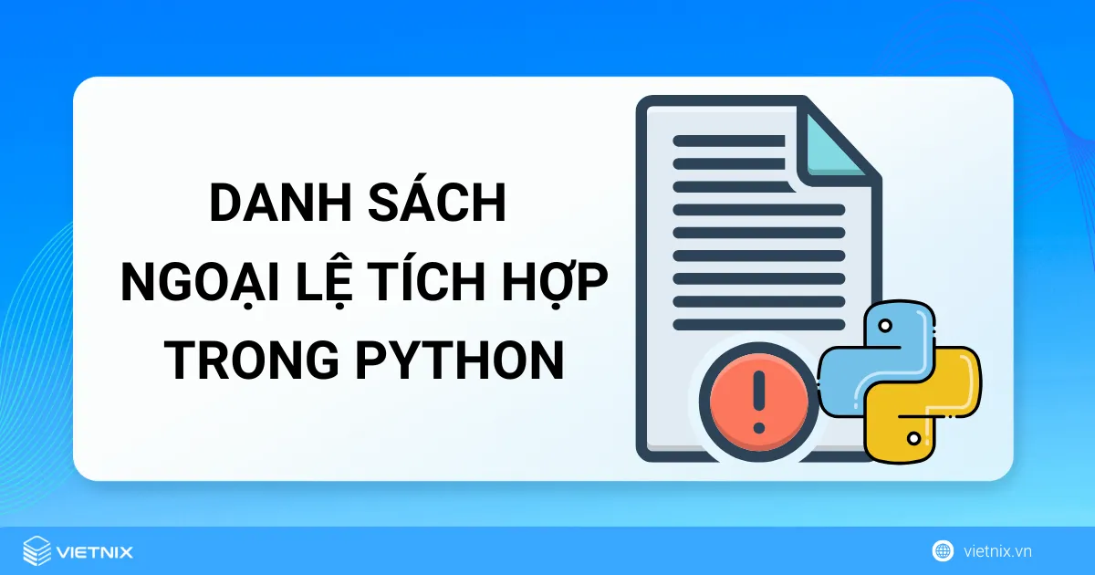 Hướng dẫn sử dụng ngoại lệ tích hợp trong Python cho người mới 6 Danh sách ngoại lệ tích hợp trong Python