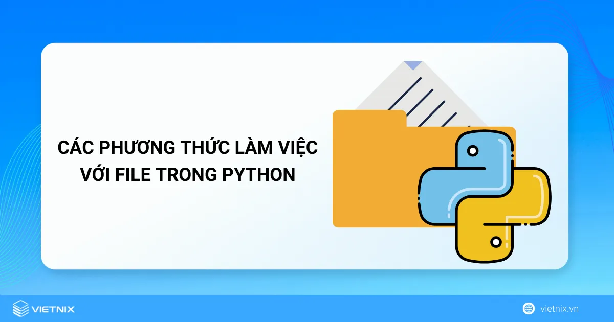 Tổng hợp các phương thức làm việc với file trong Python 5 Các phương thức làm việc với file trong Python