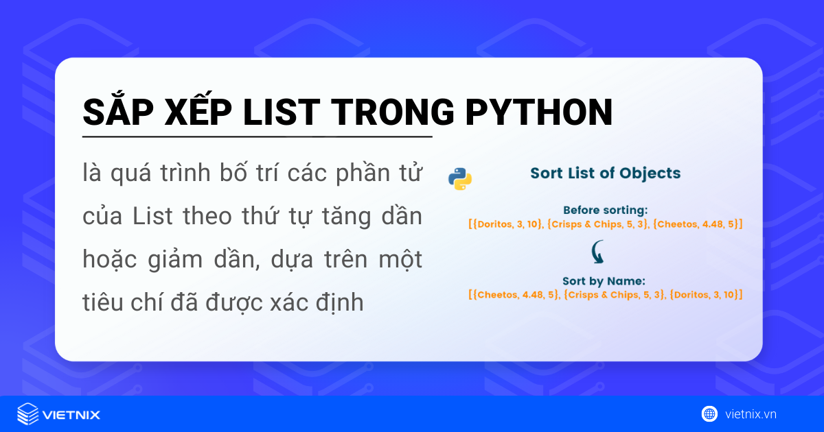 Tìm hiểu về sắp xếp list trong Python 5 Sắp xếp list trong Python  là quá trình bố trí các phần tử của List theo thứ tự tăng dần hoặc giảm dần