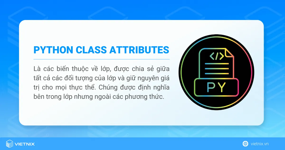 Tổng hợp thông tin về Class Attributes trong Python 7 Class attributes là những biến thuộc về lớp, không phải riêng từng instance