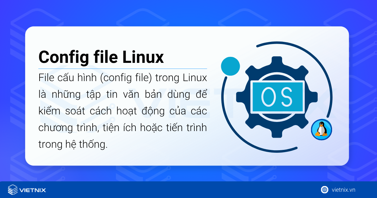File cấu hình (config file) trong Linux là những tập tin văn bản dùng để kiểm soát cách hoạt động của các chương trình