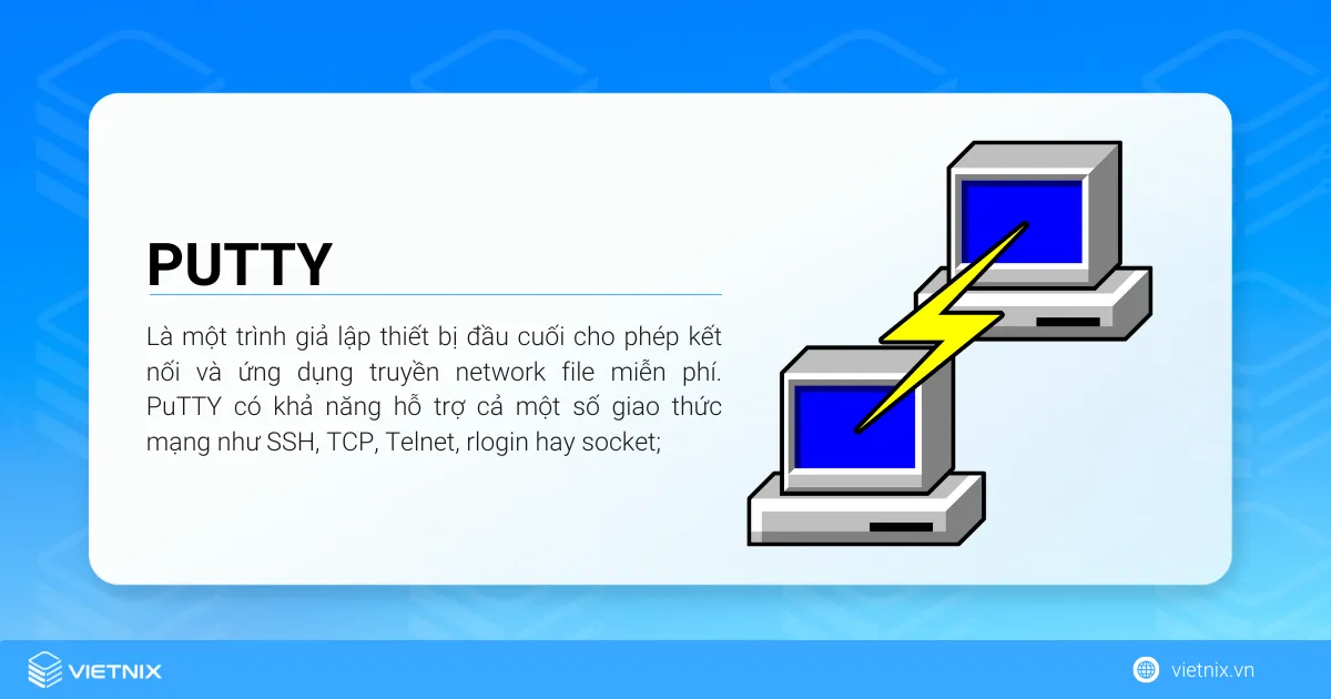 PuTTY là gì? Cách cài đặt PuTTY đơn giản cho người mới 26 PuTTY là một trình giả lập thiết bị đầu cuối cho phép kết nối và ứng dụng truyền network file miễn phí