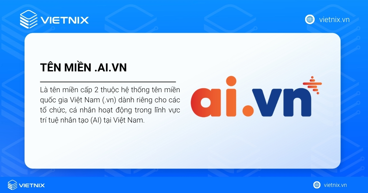 Tên miền .ai.vn: Định vị AI Việt, ý nghĩa và cách đăng ký 17 Tên miền .ai.vn dùng cho mục đích định danh cho tổ chức, cá nhân hoạt động trong lĩnh vực AI tại Việt Nam