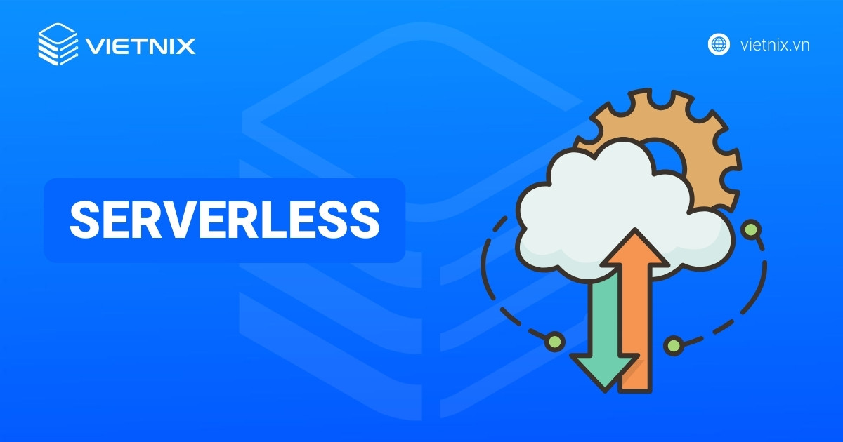 Serverless là gì? Ưu nhược điểm và các ứng dụng thực tế