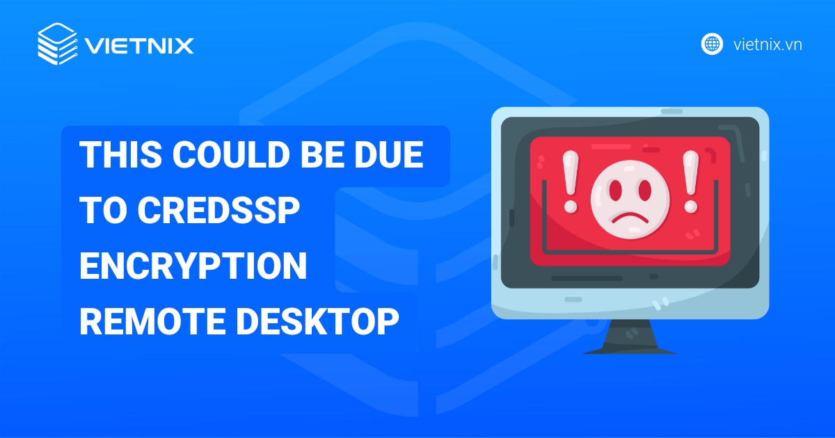 Hướng dẫn khắc phục lỗi this could be due to credssp encryption remote desktop chi tiết