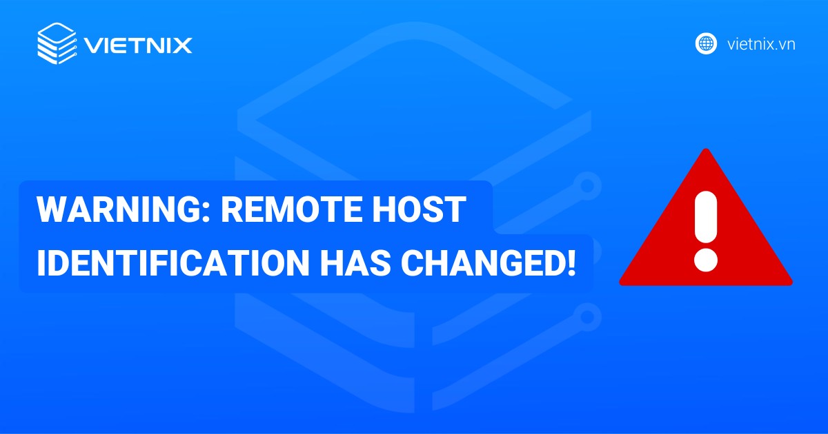 Warning: Remote Host Identification Has Changed!: Nguyên nhân và hướng dẫn xử lý