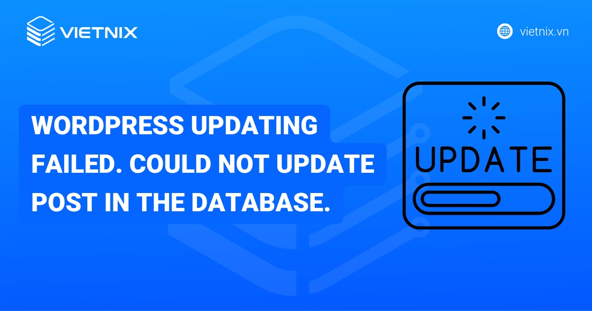 Hướng dẫn cách sửa lỗi Updating failed. Could not update post in the database trên WordPress
