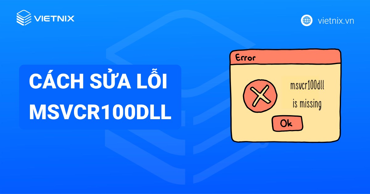 Hướng dẫn 8 cách sửa lỗi msvcr100.dll trên máy tính nhanh chóng và hiệu quả